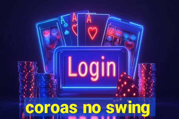 coroas no swing